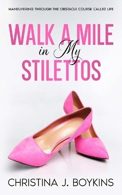 Walk a Mile in My Stilettos - Christina Boykins