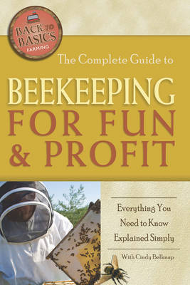 Complete Guide to Beekeeping for Fun & Profit -  Cindy Belknap