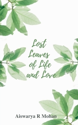 Lost Leaves of Life and Love -  Aiswarya R Mohan