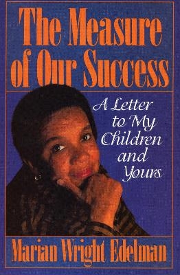 The Measure of our Success - Marian Wright Edelman