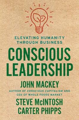 Conscious Leadership - John Mackey, Steve McIntosh, Carter Phipps