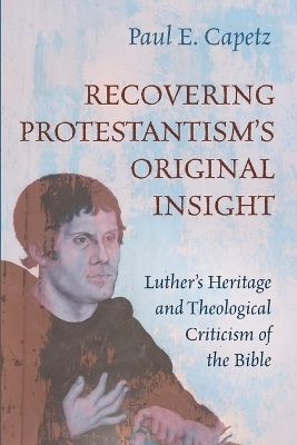 Recovering Protestantism's Original Insight - Paul E Capetz