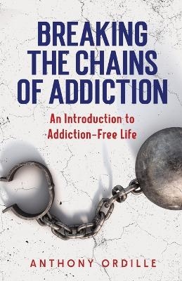 Breaking the Chains of Addiction - Anthony Ordille