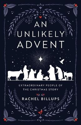 Unlikely Advent, An - Rachel Billups