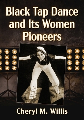 Black Tap Dance and Its Women Pioneers - Cheryl M. Willis