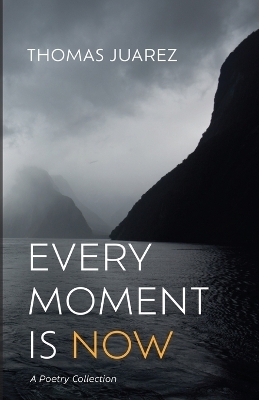 Every Moment Is Now - Thomas Juarez