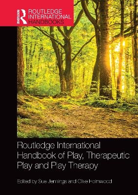 Routledge International Handbook of Play, Therapeutic Play and Play Therapy - 