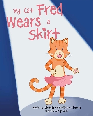 My Cat Fred Wears a Skirt - Katrina W Gidstedt, Emelie H R Gidstedt