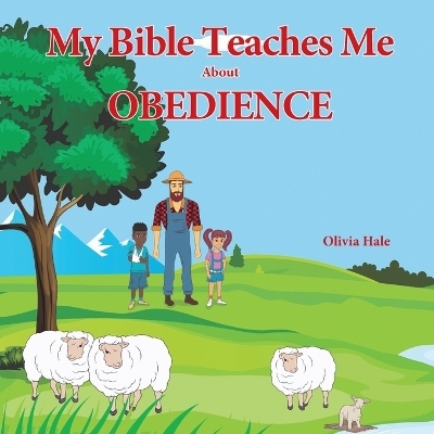My Bible Teaches Me About Obedience - Olivia Hale