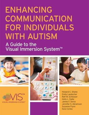 Enhancing Communication for Individuals with Autism -  Jennifer S. Abramson,  Kara Corley,  Holly L. Fadie,  Suzanne Flynn,  Emily Laubscher,  Ralf W. Schlosser,  Howard C. Shane,  James F. Sorce