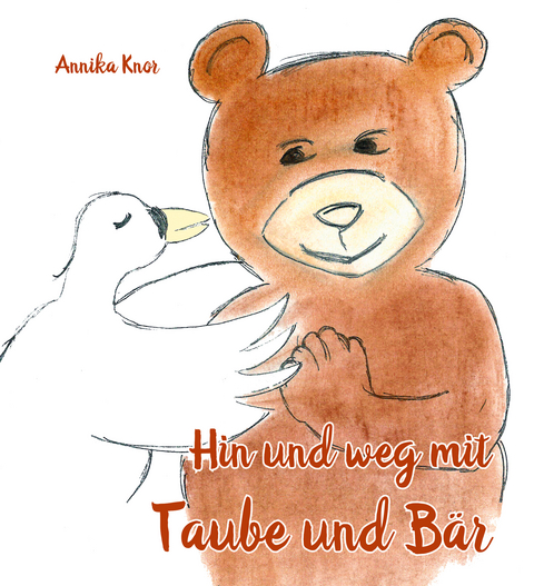 Hin und weg mit Taube und Bär - Annika Knor