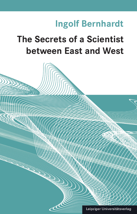 The Secrets of a Scientist between East and West - Ingolf Bernhardt