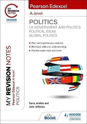 My Revision Notes: Pearson Edexcel A-level Politics: UK Government and Politics, Political Ideas and Global Politics - Sarra Jenkins, John Jefferies