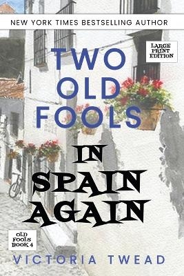 Two Old Fools in Spain Again - LARGE PRINT - Victoria Twead