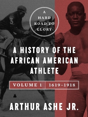 A Hard Road to Glory, Volume 1 (1619-1918) - Arthur Ashe