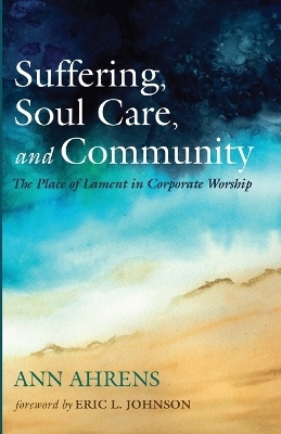 Suffering, Soul Care, and Community - Ann Ahrens