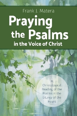 Praying the Psalms in the Voice of Christ - Frank J. Matera