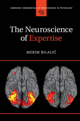 Neuroscience of Expertise -  Merim Bilalic