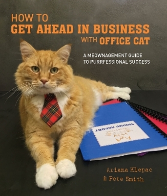 How to Get Ahead in Business with Office Cat - Ariana Klepac, Pete Smith