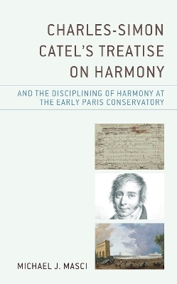 Charles-Simon Catel's Treatise on Harmony and the Disciplining of Harmony at the Early Paris Conservatory - Michael J. Masci