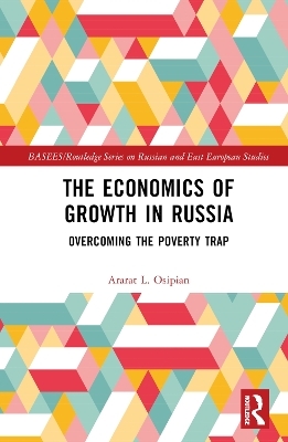 The Economics of Growth in Russia - Ararat L. Osipian