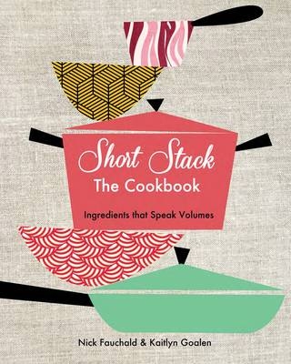 Short Stack Cookbook -  Nick Fauchald,  Kaitlyn Goalen