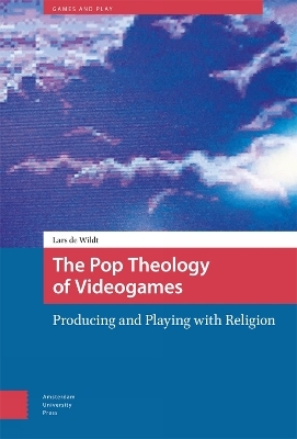 The Pop Theology of Videogames - Lars de Wildt