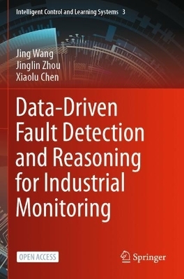 Data-Driven Fault Detection and Reasoning for Industrial Monitoring - Jing Wang, Jinglin Zhou, Xiaolu Chen