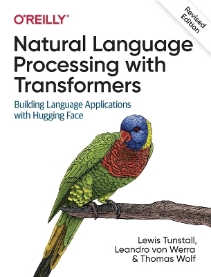 Natural Language Processing with Transformers, Revised Edition - Lewis Tunstall, Leandro von Werra, Thomas Wolf