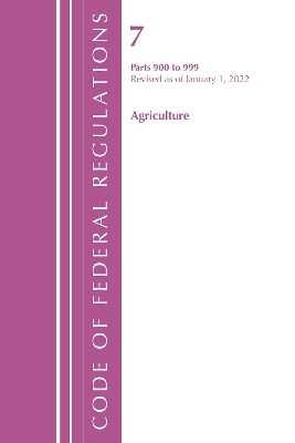 Code of Federal Regulations, Title 07 Agriculture 900-999, Revised as of January 1, 2022 -  Office of The Federal Register (U.S.)