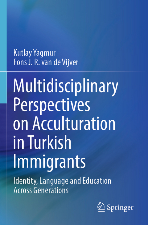 Multidisciplinary Perspectives on Acculturation in Turkish Immigrants - Kutlay Yagmur, Fons J. R. van de Vijver