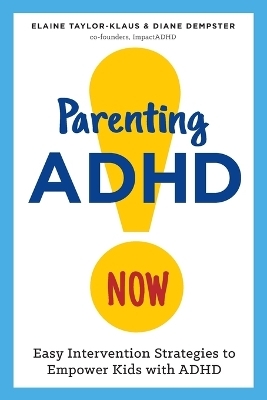 Parenting ADHD Now! - Elaine Taylor-Klaus, Diane Dempster