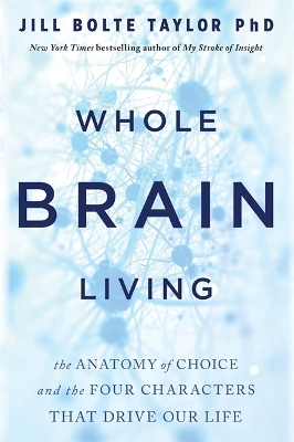 Whole Brain Living - Dr. Jill Bolte Taylor