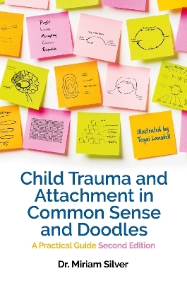 Child Trauma and Attachment in Common Sense and Doodles – Second Edition - Miriam Silver