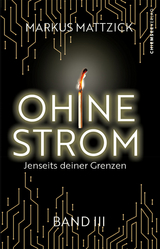 Ohne Strom - Jenseits deiner Grenzen (Band 3) - Markus Mattzick