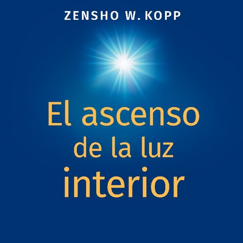 El ascenso de la luz interior - Zensho W. Kopp