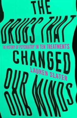 Drugs That Changed Our Minds -  Lauren Slater