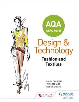 AQA AS/A-Level Design and Technology: Fashion and Textiles -  Denise Davies,  Amanda Dick,  Pauline Treuherz