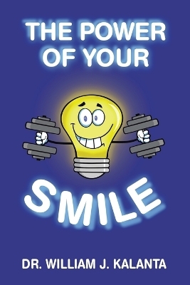 The Power of Your Smile - Dr William J Kalanta