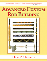 Advanced Custom Rod Building -  Dale P. Clemens