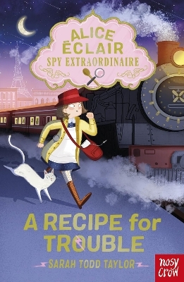 Alice Éclair, Spy Extraordinaire! A Recipe for Trouble - Sarah Todd Taylor