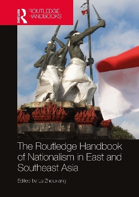 The Routledge Handbook of Nationalism in East and Southeast Asia - 