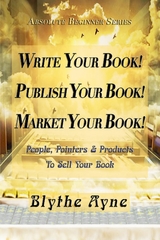 Write Your Book! Publish Your Book! Market Your Book! -  Blythe Ayne
