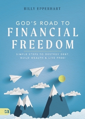 God's Road to Financial Freedom - Billy Epperhart