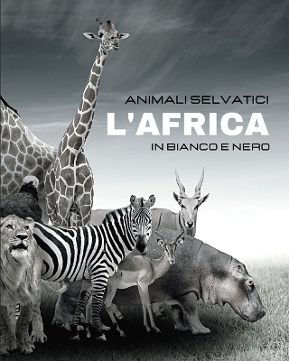 ANIMALI SELVATICI - L'Africa in Bianco e Nero - Hayden Clayderson