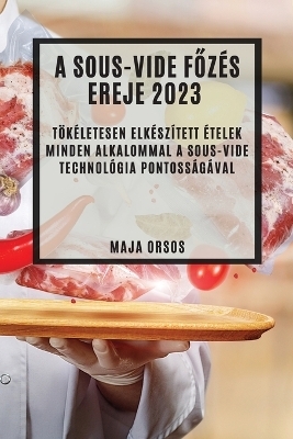 A Sous-Vide főzés ereje 2023 - Maja Orsos