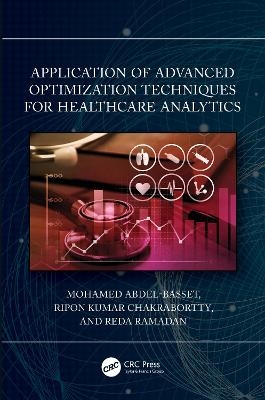 Application of Advanced Optimization Techniques for Healthcare Analytics - Mohamed Abdel-Basset, Ripon K. Chakrabortty, Reda Mohamed