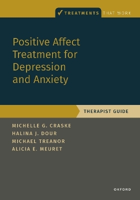 Positive Affect Treatment for Depression and Anxiety - Michelle G. Craske, Halina Dour, Michael Treanor, Alicia E. Meuret