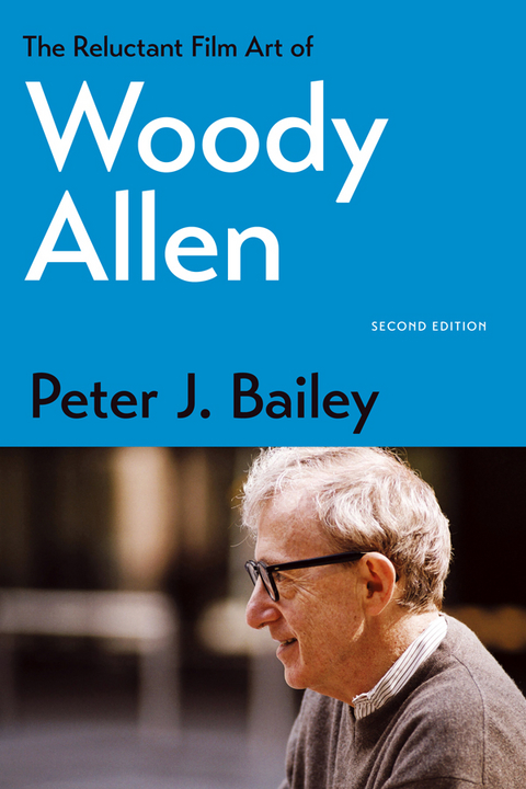 The Reluctant Film Art of Woody Allen - Peter J. Bailey