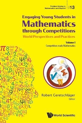 Engaging Young Students In Mathematics Through Competitions - World Perspectives And Practices: Volume I - Competition-ready Mathematics - 